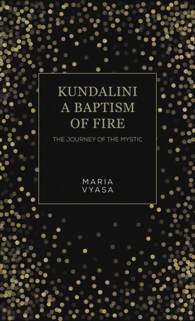 Kundalini – A Baptism of Fire - The Journey of the Mystic