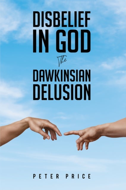 Disbelief in God - The Dawkinsian Delusion