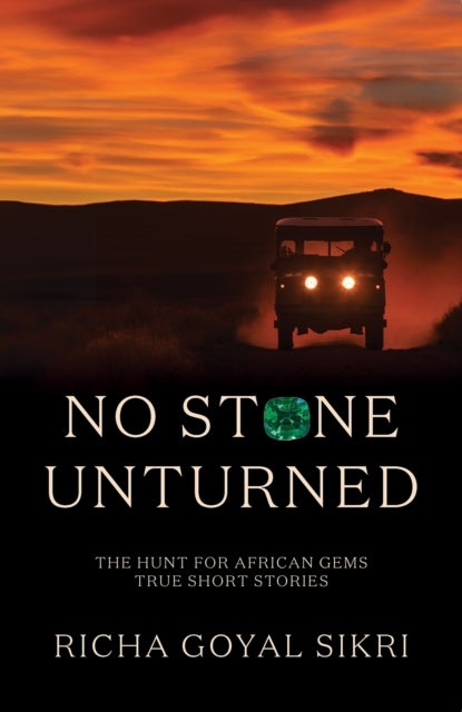 No Stone Unturned - The Hunt For African Gems: True Short Stories