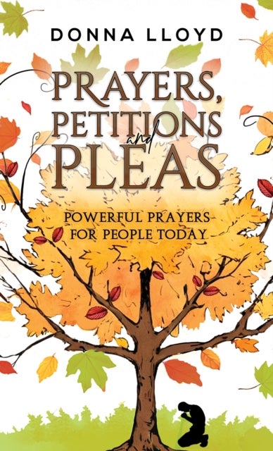 Prayers, Petitions and Pleas - Powerful Prayers for People Today