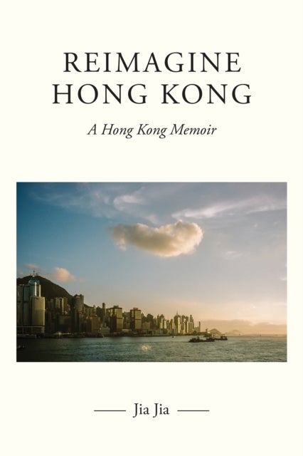 Reimagine Hong Kong - A Hong Kong Memoir