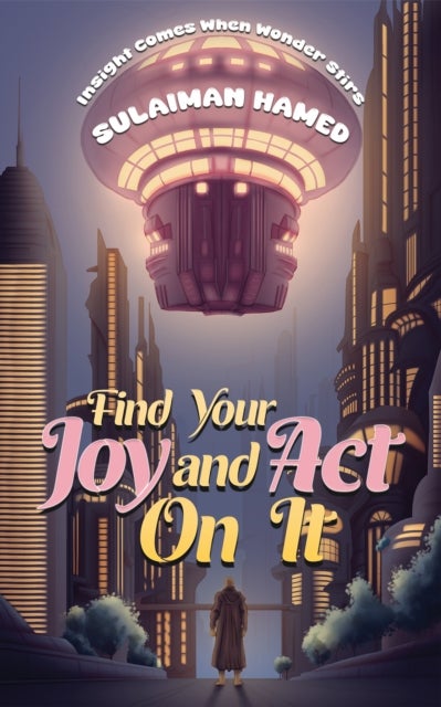 Find Your Joy and Act On It - Insight Comes When Wonder Stirs