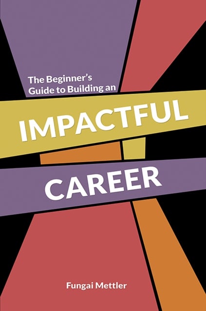 The Beginner’s Guide to Building an Impactful Career