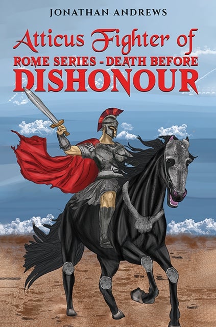 Atticus Fighter of Rome Series – Death Before Dishonour