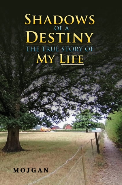 Shadows of a Destiny: The True Story of My Life