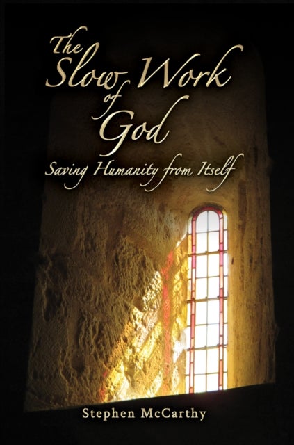 The Slow Work of God - Saving Humanity from Itself