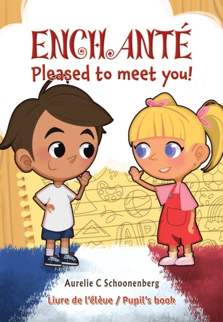 Enchante / Pleased to meet you! - Livre de l’eleve / Pupil’s book