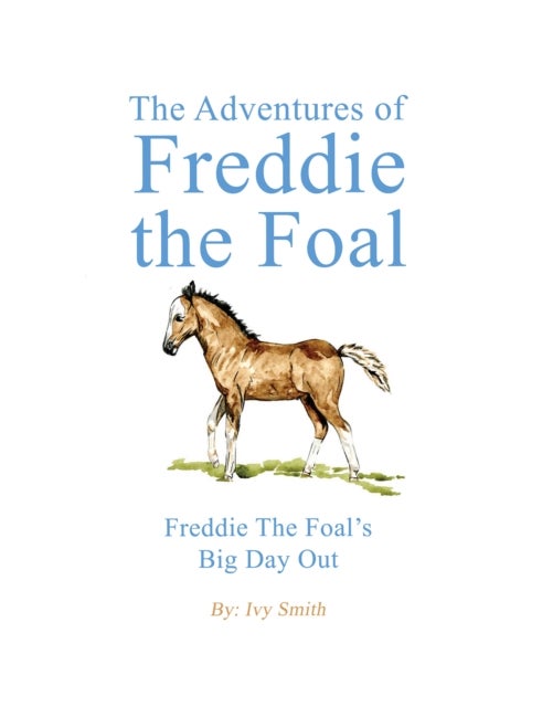 The Adventures of Freddie the Foal - Freddie the Foal’s Big Day Out