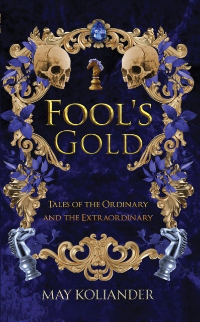 Fool’s Gold - Tales of the Ordinary and the Extraordinary