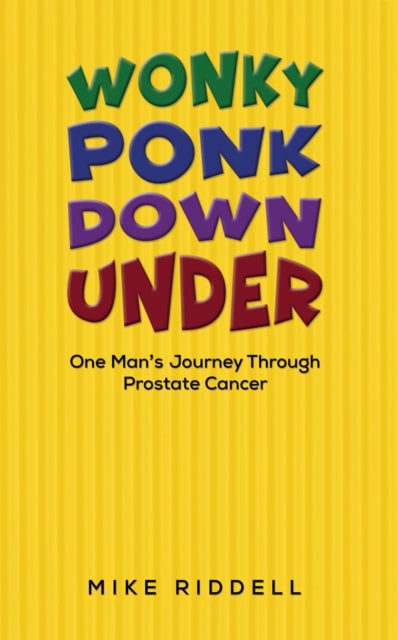 Wonky Ponk Down Under - One Man’s Journey Through Prostate Cancer