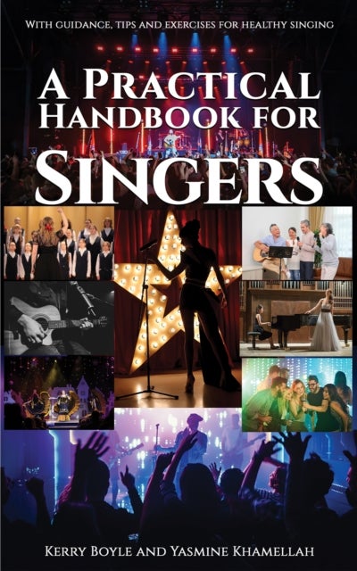 A Practical Handbook for Singers - With guidance, tips and exercises for healthy singing