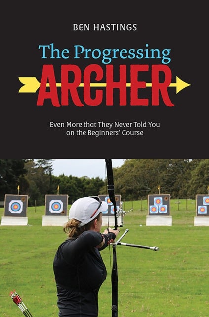 The Progressing Archer - Even more that they never told you on the beginners' course