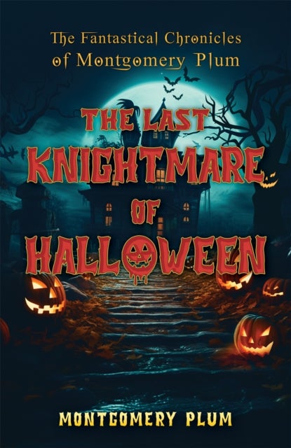 The Fantastical Chronicles of Montgomery Plum - The Last Knightmare of Halloween