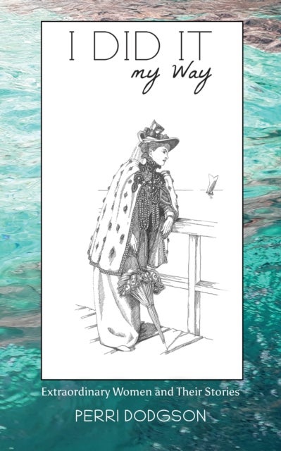 I Did It My Way - Extraordinary Women and Their Stories