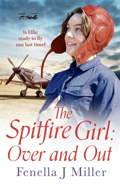 The Spitfire Girl: Over and Out - an emotional World War Two saga