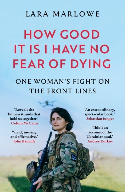 How Good It Is I have No Fear of Dying - One Woman's Fight on the Front Lines