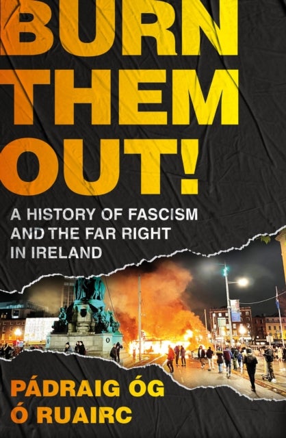 Burn Them Out! - A History of Fascism and the Far Right in Ireland