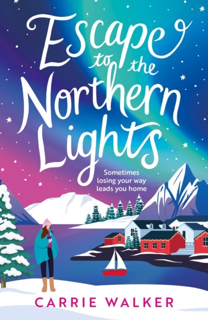Escape to the Northern Lights - A hilarious and heartwarming escapist romance, perfect to curl up with