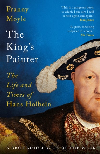 The King's Painter - The Life and Times of Hans Holbein