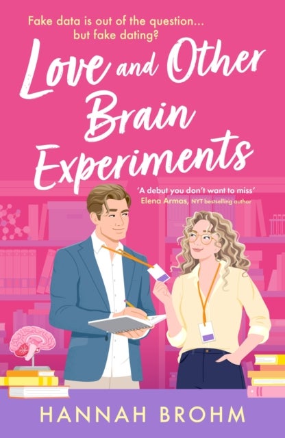 Love and Other Brain Experiments - A brand-new sizzling STEM rom-com, perfect for fans of rivals-to-lovers, fake dating and forced proximity