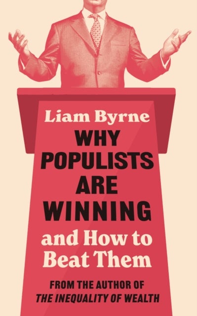 Why Populists Are Winning - and How to Beat Them