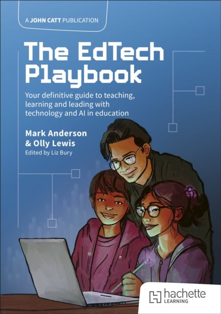 The EdTech Playbook: Your Definitive Guide to Teaching, Learning and Leading with Technology and AI