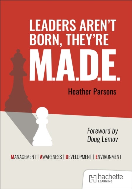 Leaders aren't born, they're M.A.D.E.: Management, Awareness, Development, Environment