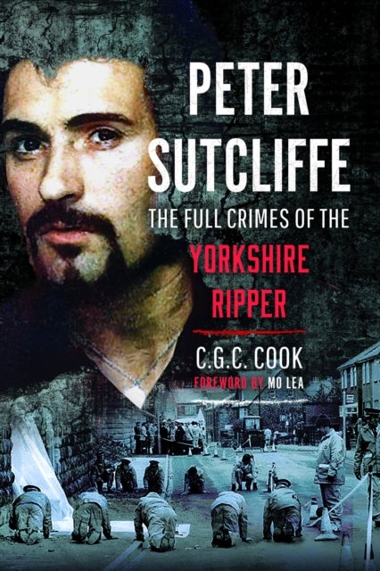 Peter Sutcliffe - The Full Crimes of The Yorkshire Ripper
