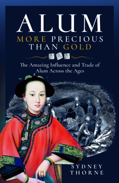 Alum, More Precious than Gold - The Amazing Influence and Trade of Alum Across the Ages