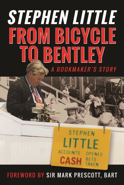 From Bicycle to Bentley, A Bookmaker's Story - by Stephen Little
