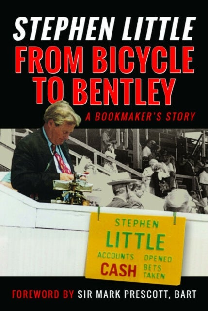 From Bicycle to Bentley, A Bookmaker's Story - by Stephen Little