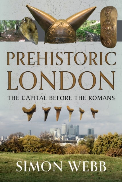 Prehistoric London - The Capital Before the Romans