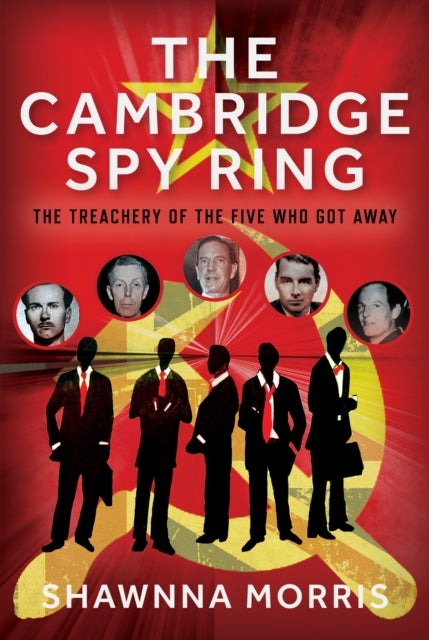 The Cambridge Spy Ring - The Treachery of the Five Who Got Away