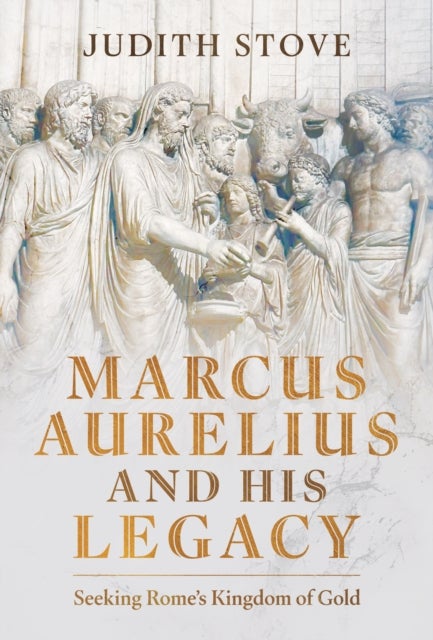 Marcus Aurelius and his Legacy - Seeking Rome's Kingdom of Gold