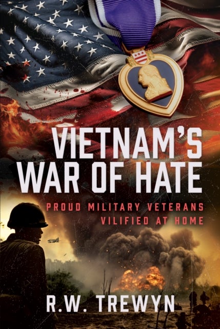 Vietnam’s War of Hate - Proud Military Veterans Vilified at Home
