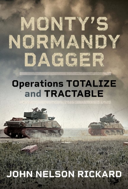 Monty's Normandy Dagger - Operations Totalize and Tractable