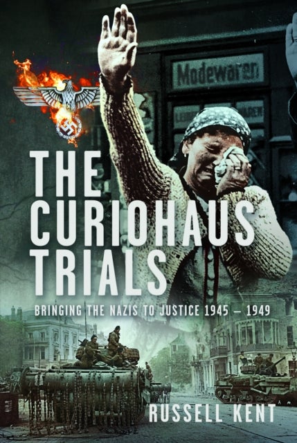 The Curiohaus Trials - Bringing the Nazis to Justice 1945 – 1949