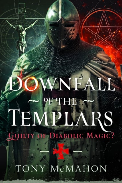 Downfall of the Templars - Guilty of Diabolic Magic?