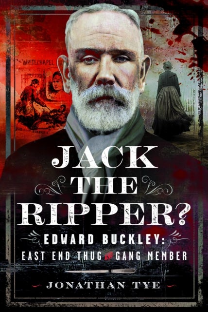 Jack the Ripper? - Edward Buckley: East End Thug and Gang Member
