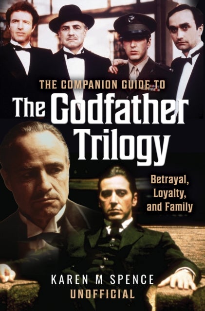 The Companion Guide to The Godfather Trilogy - Betrayal, Loyalty, and Family