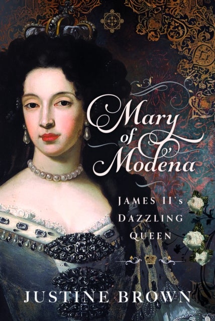 Mary of Modena - James II's Dazzling Queen