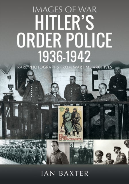 Hitler?s Order Police 1936?1942 - The Ordnungspolizei