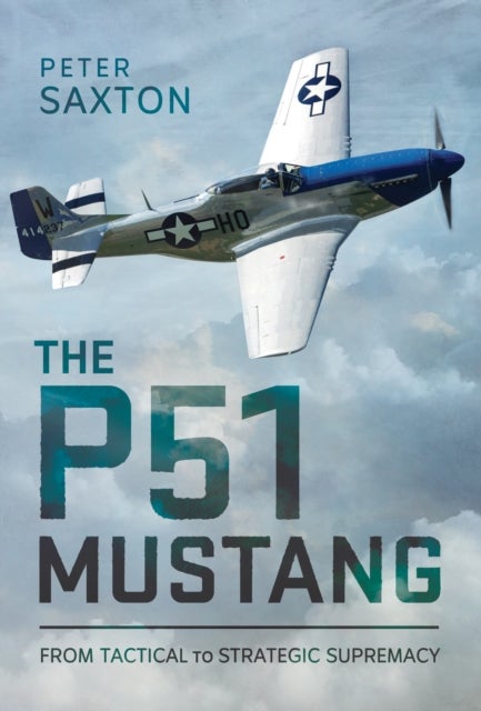 The P51 Mustang - From Tactical Superiority to Strategic Supremacy
