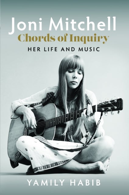 Joni Mitchell: Chords of Inquiry - Her Life and Music