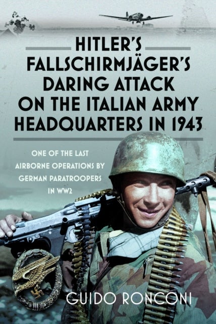 Hitler’s Fallschirmjager’s Daring Attack on the Italian Army Headquarters in 1943 - One of the Last Airborne Operations by German Paratroopers in WW2