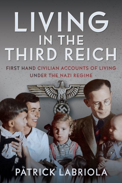 Living in the Third Reich - First hand civilian accounts of living under the Nazi Regime