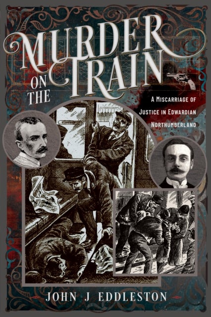 Murder On The Train - A Miscarriage of Justice in Edwardian Northumberland