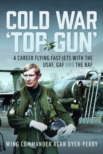 Cold War ‘Top Gun’ - A Career Flying Fast-Jets With the USAF, GAF and the RAF