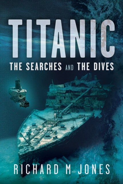 Titanic: The Searches and the Dives