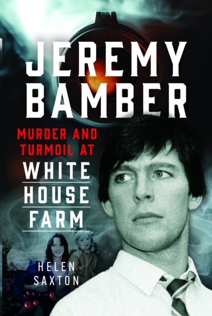 Jeremy Bamber - Murder and Turmoil at White House Farm